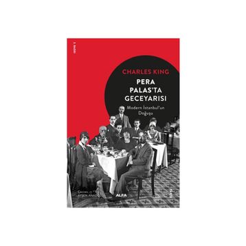 Pera Palas'ta Geceyarısı: Modern İstanbul'un Doğuşu - Charles King