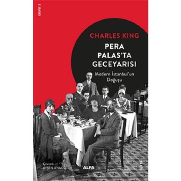 Pera Palas'ta Geceyarısı: Modern İstanbul'un Doğuşu - Charles King