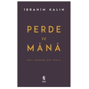 Perde ve Mana - Akıl Üzerine Bir Tahlil - İbrahim Kalın