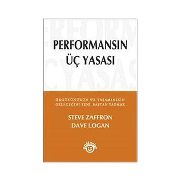 PERFORMANSIN ÜÇ YASASI - STEVE ZAFFRON;DAVE LOGAN