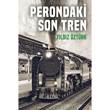 Perondaki Son Tren Yıldız Öztürk