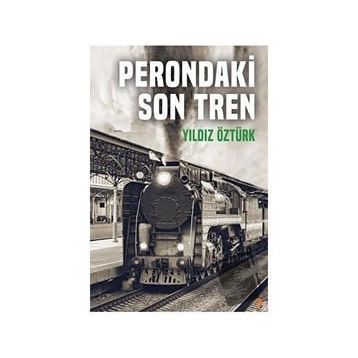 Perondaki Son Tren Yıldız Öztürk