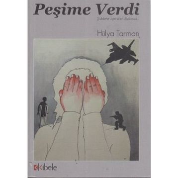 PEŞİME VERDI - ŞİDDETE İÇERİDEN BAKMAK - HÜLYA TARMAN