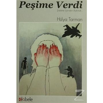 PEŞİME VERDI - ŞİDDETE İÇERİDEN BAKMAK - HÜLYA TARMAN