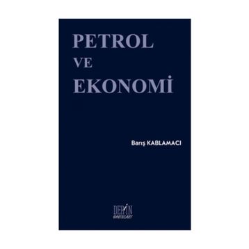 Petrol ve Ekonomi - Barış Kablamacı
