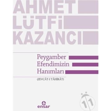 Peygamber Efendimizin Hanımları Zevcat-ı Tahirat - Ahmet Lütfi Kazancı