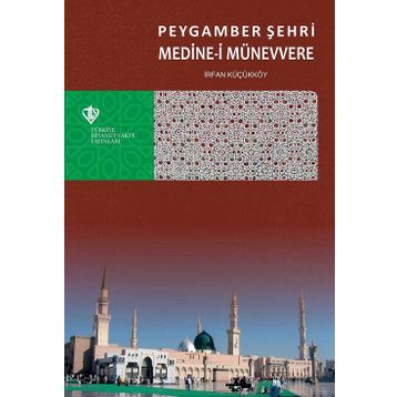 Peygamber Şehri Medine-i Münevvere - İrfan Küçükköy