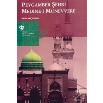 Peygamber Şehri Medine-i Münevvere - İrfan Küçükköy