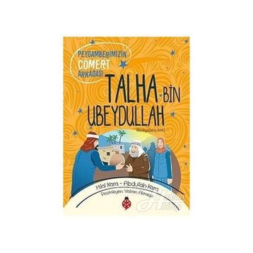 Peygamberimizin Cömert Arkadaşı Talha Bin Ubeydullah - Abdullah Kara