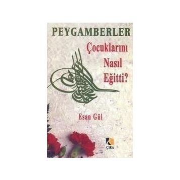 PEYGAMBERLER ÇOCUKLARINI NASIL EĞİTTİ? - ESAN GÜL