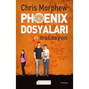 Phoenix Dosyaları 3 Mutasyon - Chris Morphew