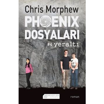 Phoenix Dosyaları 4 - Yeraltı - Chris Morphew