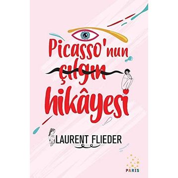 Picasso'nun Çılgın Hikayesi - Laurent Flieder