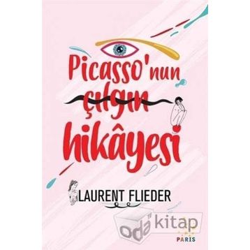 Picasso'nun Çılgın Hikayesi - Laurent Flieder