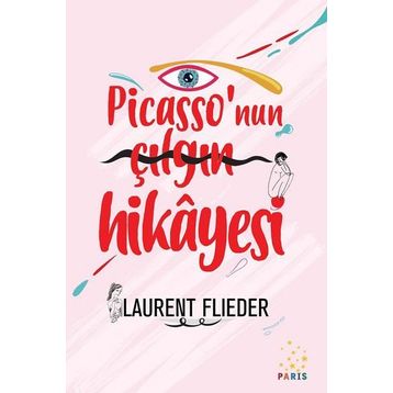 Picasso'nun Çılgın Hikayesi - Laurent Flieder