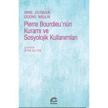 Pierre Bourdieu’nün Kuramı ve Sosyolojik Kullanımları - Anne Jourdain Sidonie Naulin