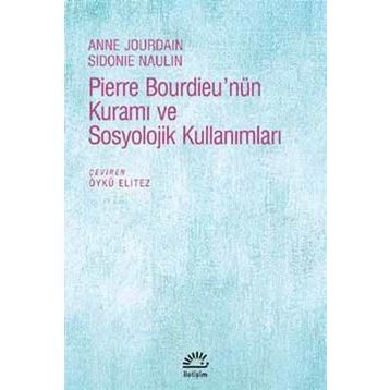 Pierre Bourdieu’nün Kuramı ve Sosyolojik Kullanımları - Anne Jourdain Sidonie Naulin