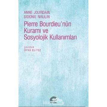 Pierre Bourdieu’nün Kuramı ve Sosyolojik Kullanımları - Anne Jourdain Sidonie Naulin