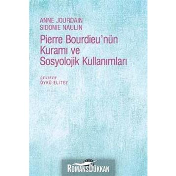 Pierre Bourdieu’nün Kuramı ve Sosyolojik Kullanımları - Anne Jourdain Sidonie Naulin