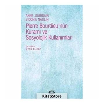Pierre Bourdieu’nün Kuramı ve Sosyolojik Kullanımları - Anne Jourdain Sidonie Naulin