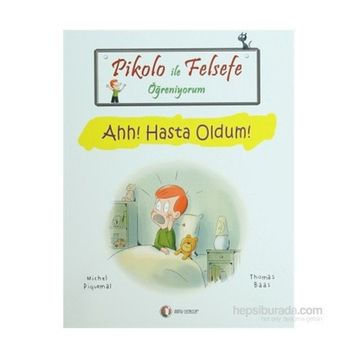 Pikolo ile Felsefe Öğreniyorum Ahh! Hasta Oldum! - Michel Piquemal;Thomas Baas