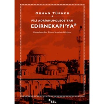 Pili Adrianupoleos'tan Edirnekapı'ya - Orhan Türker