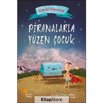Piranalarla Yüzen Çocuk - David Almond