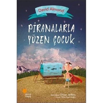 Piranalarla Yüzen Çocuk - David Almond