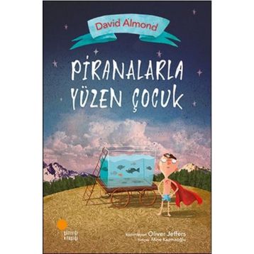 Piranalarla Yüzen Çocuk - David Almond