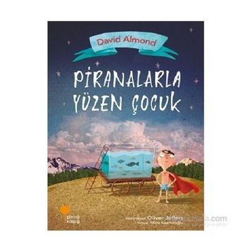 Piranalarla Yüzen Çocuk - David Almond
