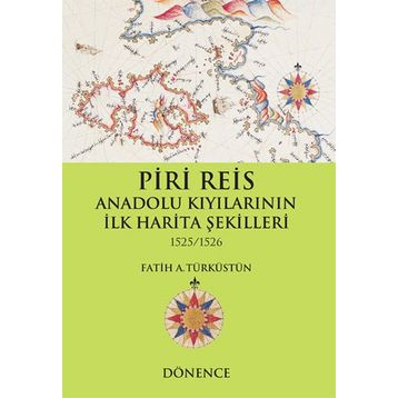 Piri Reis Anadolu Kıyılarının İlk Harita Şekilleri - Dönence Basım ve Yayın Hizmetleri