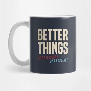 Pixxa Better Things Are Necessary And Possible Kupa Bardak