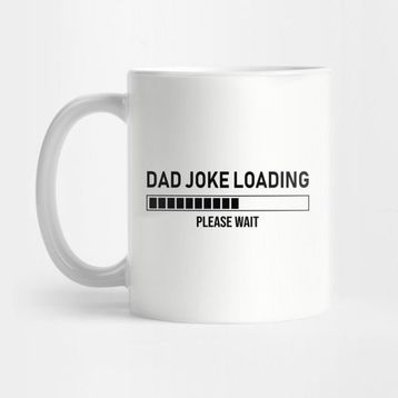 Pixxa Dad Joke Loading, Please Wait Kupa Bardak