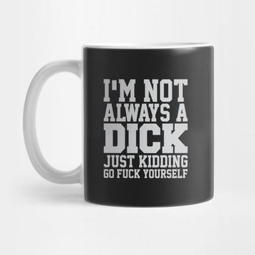 Pixxa I'm Not Always A Dick. Kupa Bardak