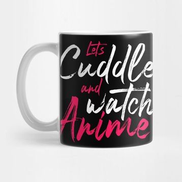 Pixxa Lets Cuddle And Watch Anime Kupa Bardak