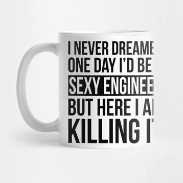 Pixxa Sexy Engineer - Here I Am Killing It Kupa Bardak