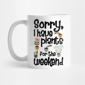 Pixxa Sorry I Have Plants For The Weekend Bitki Çiçek Kupa Bardak