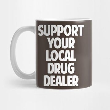 Pixxa Support Your Local Drug Dealer Kupa Bardak