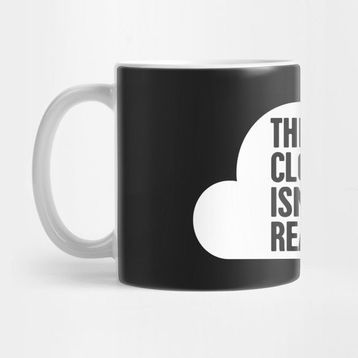 Pixxa The Cloud Isnt Real Programlama Kupa Bardak