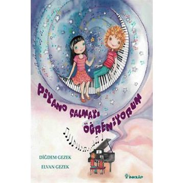 PIYANO ÇALMAYI ÖĞRENİYORUM - DİĞDEM GEZEK;ELVAN GEZEK