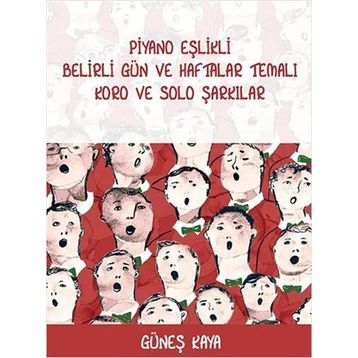 Piyano Eşlikli Belirli Gün ve Haftalar Temalı Koro ve Solo Şarkılar - Güneş Kaya