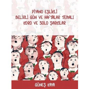Piyano Eşlikli Belirli Gün ve Haftalar Temalı Koro ve Solo Şarkılar - Güneş Kaya