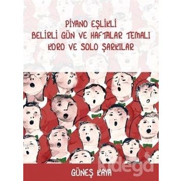 Piyano Eşlikli Belirli Gün ve Haftalar Temalı Koro ve Solo Şarkılar - Güneş Kaya