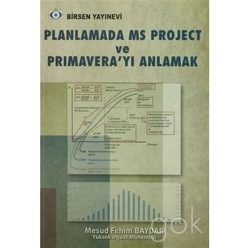 PLANLAMADA MS PROJECT VE PRIMAVERA'YI ANLAMAK - MESUD FEHIM BAYDAR