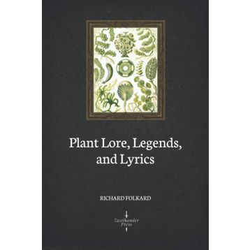 Plant Lore Legends and Lyrics - Richard Folkard