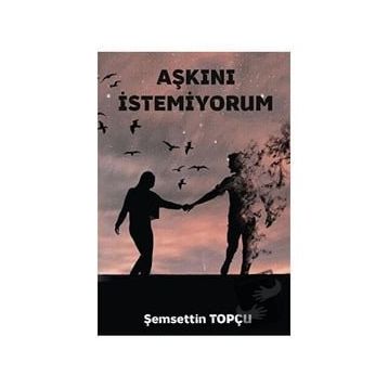 Platanus Publishing Aşkını İstemiyorum Şemsettin Topcu