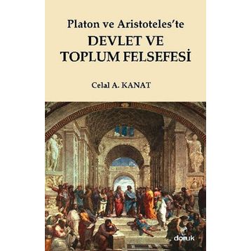 PLATON VE ARISTOTELESTE DEVLET VE TOPLUM FELSEFESI - CELAL A. KANAT