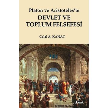 PLATON VE ARISTOTELESTE DEVLET VE TOPLUM FELSEFESI - CELAL A. KANAT