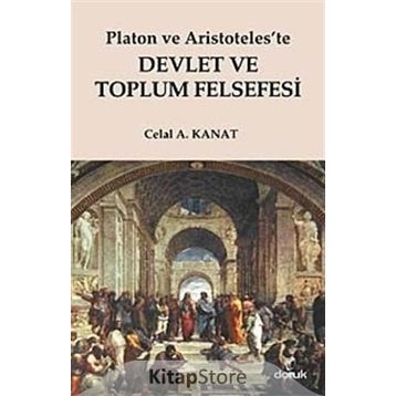 PLATON VE ARISTOTELESTE DEVLET VE TOPLUM FELSEFESI - CELAL A. KANAT