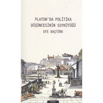 Platonda Politika Düşüncesinin Soykütüğü - Efe Baştürk